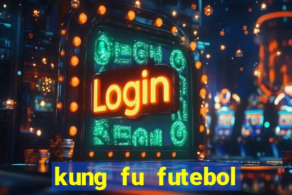 kung fu futebol clube dublado online